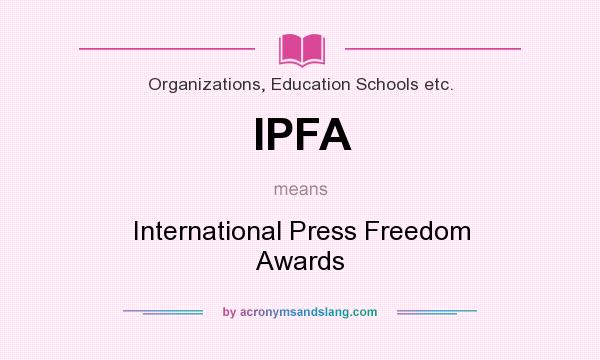 What does IPFA mean? It stands for International Press Freedom Awards