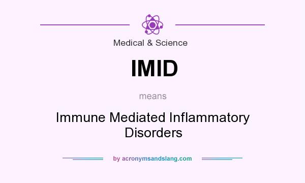 What does IMID mean? It stands for Immune Mediated Inflammatory Disorders