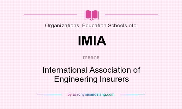 What does IMIA mean? It stands for International Association of Engineering Insurers