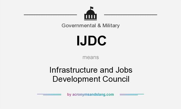 What does IJDC mean? It stands for Infrastructure and Jobs Development Council