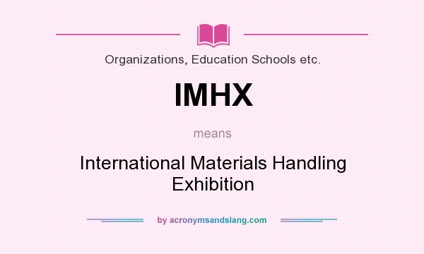 What does IMHX mean? It stands for International Materials Handling Exhibition