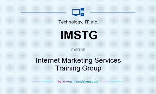 What does IMSTG mean? It stands for Internet Marketing Services Training Group