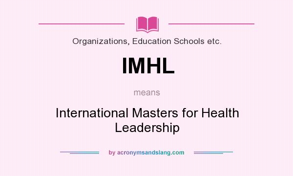 What does IMHL mean? It stands for International Masters for Health Leadership