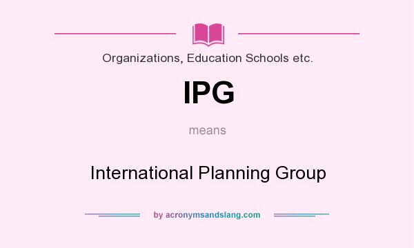 What does IPG mean? It stands for International Planning Group