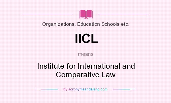 What does IICL mean? It stands for Institute for International and Comparative Law