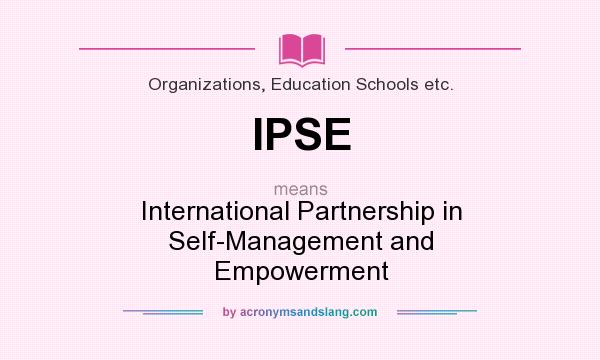 What does IPSE mean? It stands for International Partnership in Self-Management and Empowerment