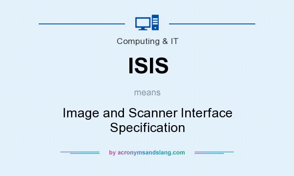 What does ISIS mean? It stands for Image and Scanner Interface Specification
