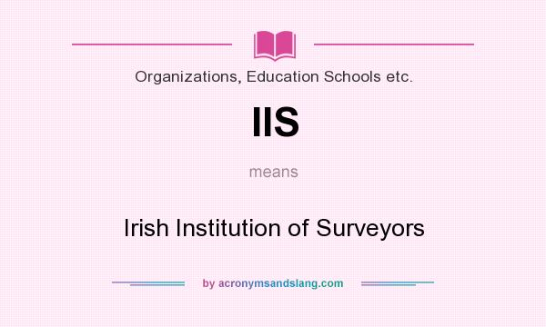 What does IIS mean? It stands for Irish Institution of Surveyors