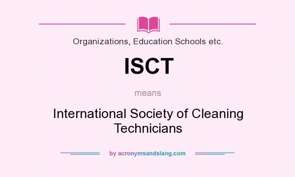 What does ISCT mean? It stands for International Society of Cleaning Technicians