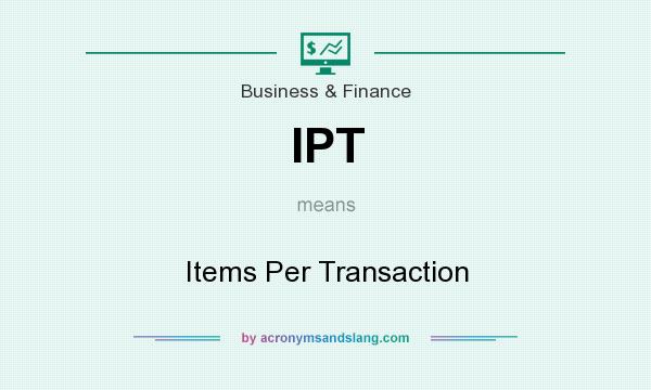 What does IPT mean? It stands for Items Per Transaction