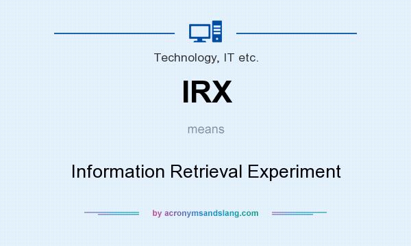 What does IRX mean? It stands for Information Retrieval Experiment