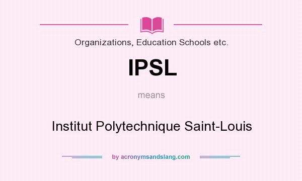 What does IPSL mean? It stands for Institut Polytechnique Saint-Louis