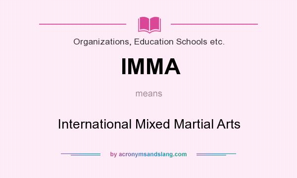 What does IMMA mean? It stands for International Mixed Martial Arts