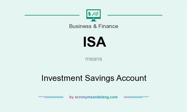 What does ISA mean? It stands for Investment Savings Account
