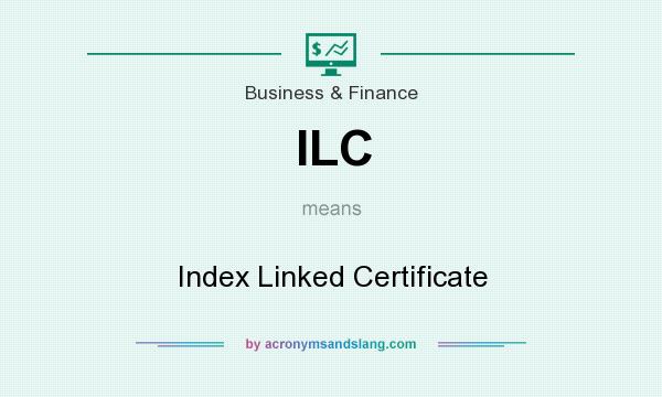 What does ILC mean? It stands for Index Linked Certificate
