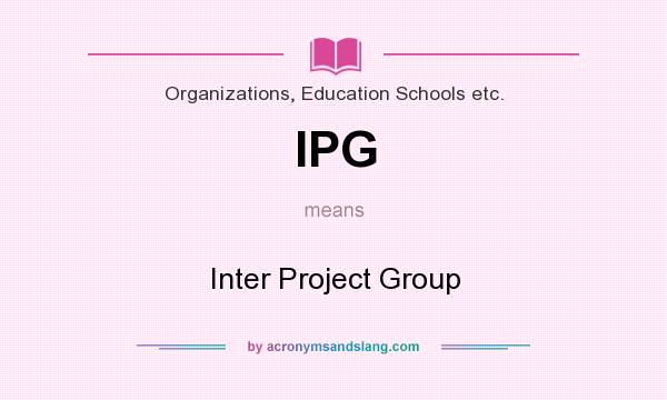 What does IPG mean? It stands for Inter Project Group