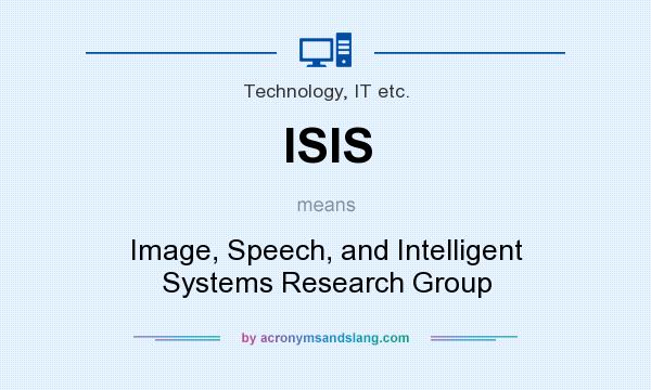 What does ISIS mean? It stands for Image, Speech, and Intelligent Systems Research Group
