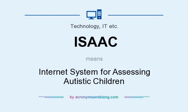 What does ISAAC mean? It stands for Internet System for Assessing Autistic Children
