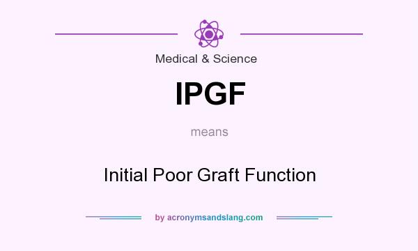 What does IPGF mean? It stands for Initial Poor Graft Function