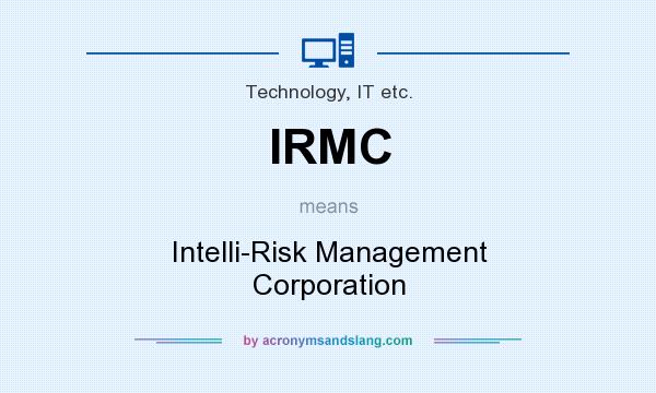 What does IRMC mean? It stands for Intelli-Risk Management Corporation
