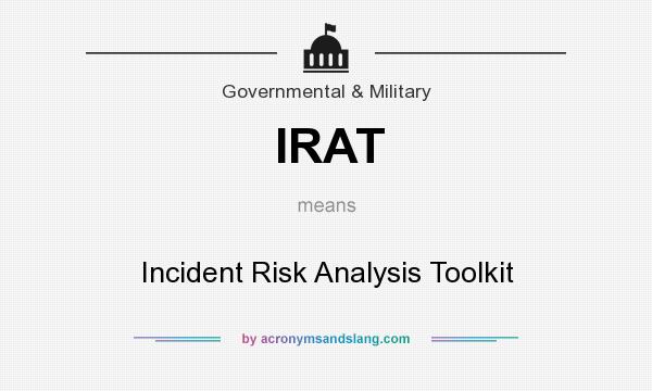 What does IRAT mean? It stands for Incident Risk Analysis Toolkit