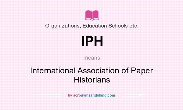 What does IPH mean? It stands for International Association of Paper Historians