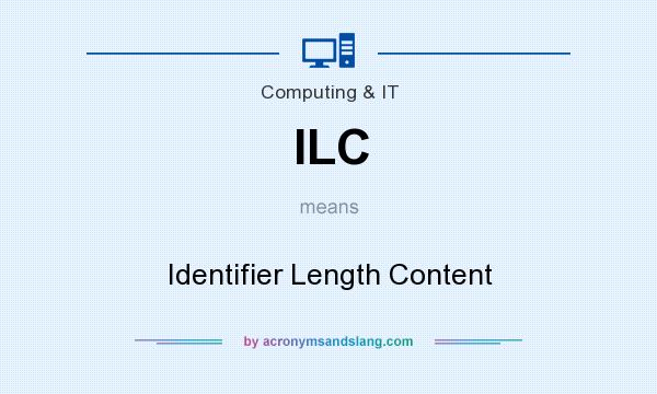 What does ILC mean? It stands for Identifier Length Content