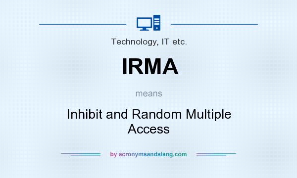 What does IRMA mean? It stands for Inhibit and Random Multiple Access