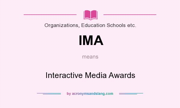 What does IMA mean? It stands for Interactive Media Awards