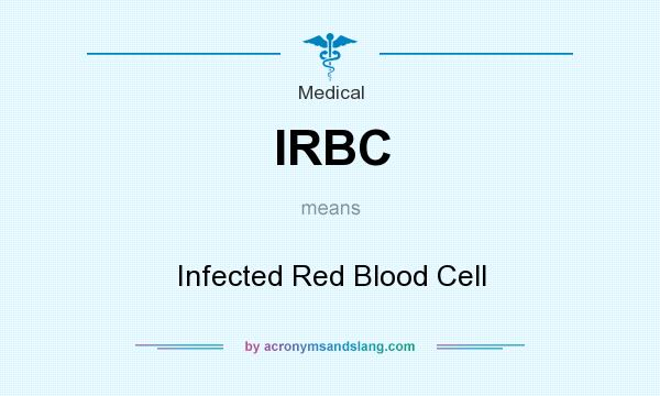 What does IRBC mean? It stands for Infected Red Blood Cell