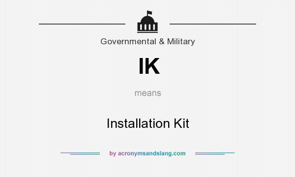 What does IK mean? It stands for Installation Kit