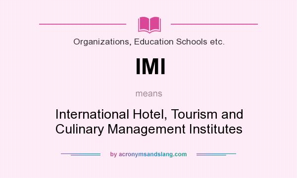 What does IMI mean? It stands for International Hotel, Tourism and Culinary Management Institutes