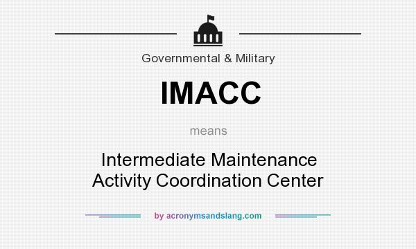 What does IMACC mean? It stands for Intermediate Maintenance Activity Coordination Center