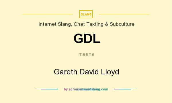 What does GDL mean? It stands for Gareth David Lloyd