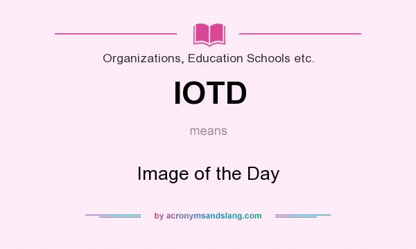 What does IOTD mean? It stands for Image of the Day