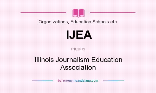 What does IJEA mean? It stands for Illinois Journalism Education Association