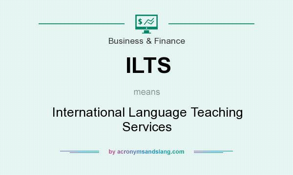What does ILTS mean? It stands for International Language Teaching Services