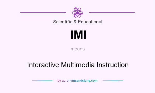 What does IMI mean? It stands for Interactive Multimedia Instruction