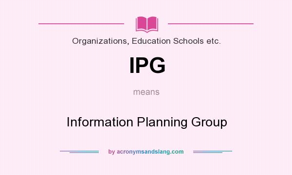 What does IPG mean? It stands for Information Planning Group