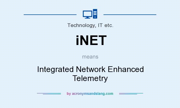 What does iNET mean? It stands for Integrated Network Enhanced Telemetry