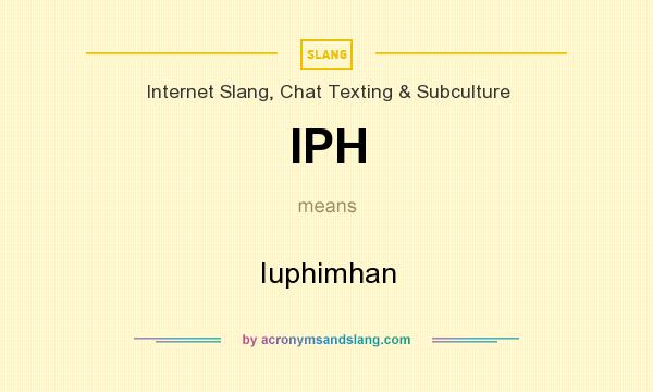 What does IPH mean? It stands for Iuphimhan