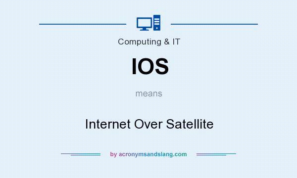 What does IOS mean? It stands for Internet Over Satellite