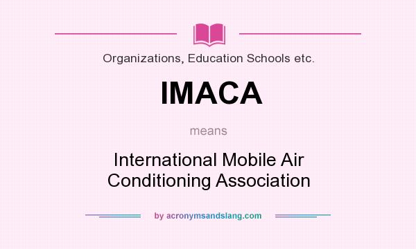 What does IMACA mean? It stands for International Mobile Air Conditioning Association