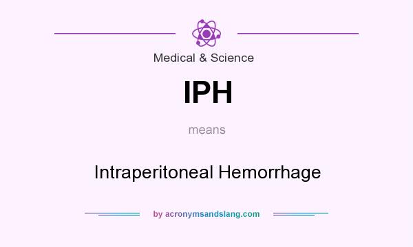 What does IPH mean? It stands for Intraperitoneal Hemorrhage