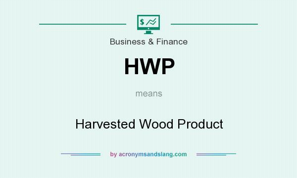 What does HWP mean? It stands for Harvested Wood Product