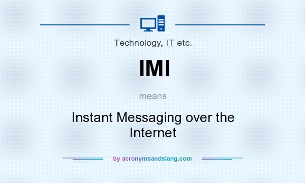 What does IMI mean? It stands for Instant Messaging over the Internet