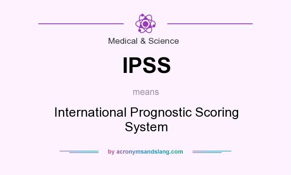 What does IPSS mean? It stands for International Prognostic Scoring System