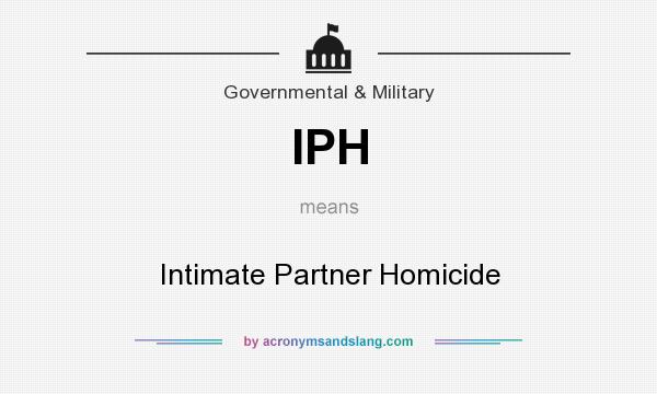 What does IPH mean? It stands for Intimate Partner Homicide