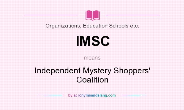 What does IMSC mean? It stands for Independent Mystery Shoppers` Coalition