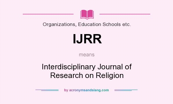 What does IJRR mean? It stands for Interdisciplinary Journal of Research on Religion